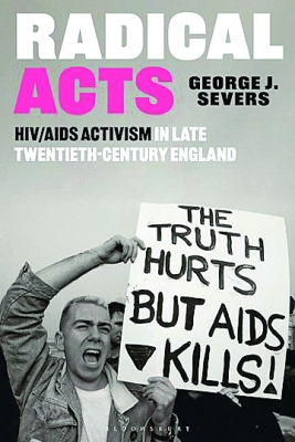 Radical Acts HIV/AIDS Activism in Late Twentieth-Century England
